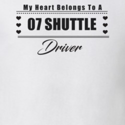 My Heart Belongs To A 2007 Shuttle Driver Light Color T Shirt