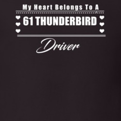 My Heart Belongs To A 1961 Thunderbird Driver Dark Color T Shirt