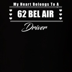 My Heart Belongs To A 1962 Bel Air Driver Dark Color T Shirt