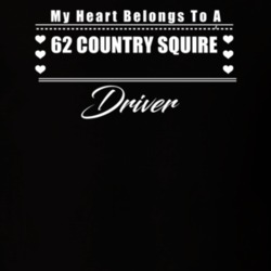 My Heart Belongs To A 1962 Country Squire Driver Dark Color T Shirt