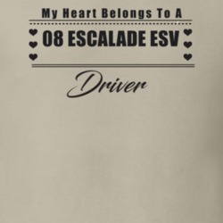 My Heart Belongs To A 2008 Escalade Esv Driver Light Color T Shirt