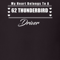 My Heart Belongs To A 1962 Thunderbird Driver Dark Color T Shirt