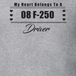 My Heart Belongs To A 2008 F-250 Driver Light Color T Shirt