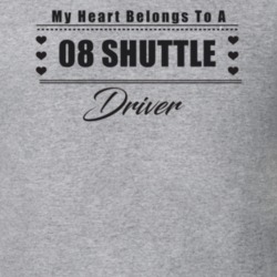 My Heart Belongs To A 2008 Shuttle Driver Light Color T Shirt