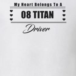 My Heart Belongs To A 2008 Titan Driver Light Color T Shirt