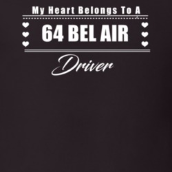 My Heart Belongs To A 1964 Bel Air Driver Dark Color T Shirt