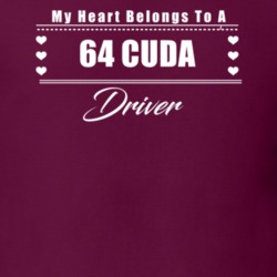 My Heart Belongs To A 1964 Cuda Driver Dark Color T Shirt