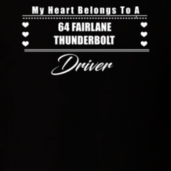 My Heart Belongs To A 1964 Fairlane Thunderbolt Driver Dark Color T Sh