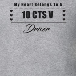 My Heart Belongs To A 2010 Cts V Driver Light Color T Shirt