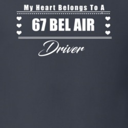 My Heart Belongs To A 1967 Bel Air Driver Dark Color T Shirt