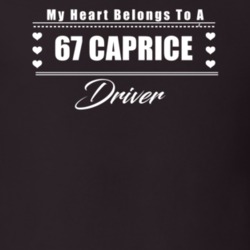 My Heart Belongs To A 1967 Caprice Driver Dark Color T Shirt