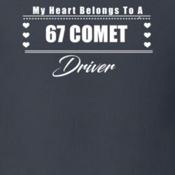 My Heart Belongs To A 1967 Comet Driver Dark Color T Shirt