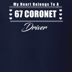 My Heart Belongs To A 1967 Coronet Driver Dark Color T Shirt