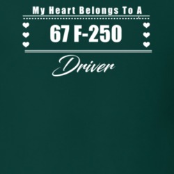My Heart Belongs To A 1967 F-250 Driver Dark Color T Shirt