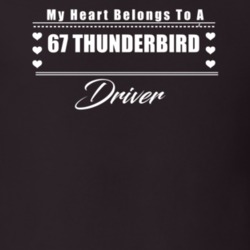 My Heart Belongs To A 1967 Thunderbird Driver Dark Color T Shirt