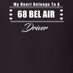 My Heart Belongs To A 1968 Bel Air Driver Dark Color T Shirt