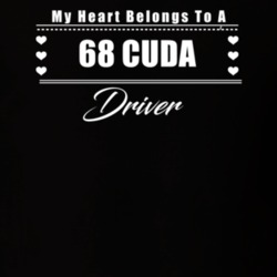 My Heart Belongs To A 1968 Cuda Driver Dark Color T Shirt