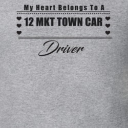My Heart Belongs To A 2012 Mkt Town Car Driver Light Color T Shirt