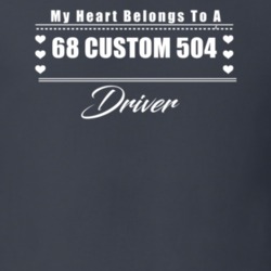 My Heart Belongs To A 1968 Custom 504 Driver Dark Color T Shirt