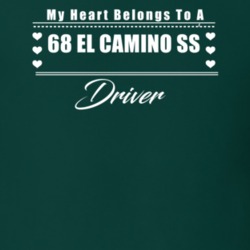 My Heart Belongs To A 1968 El Camino Ss Driver Dark Color T Shirt