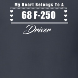 My Heart Belongs To A 1968 F-250 Driver Dark Color T Shirt