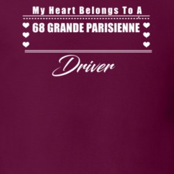 My Heart Belongs To A 1968 Grande Parisienne Driver Dark Color T Shirt