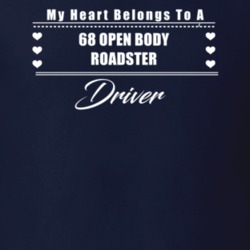 My Heart Belongs To A 1968 Open Body Roadster Driver Dark Color T Shir