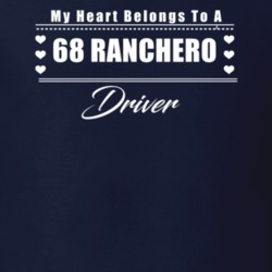 My Heart Belongs To A 1968 Ranchero Driver Dark Color T Shirt