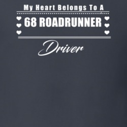 My Heart Belongs To A 1968 Roadrunner Driver Dark Color T Shirt