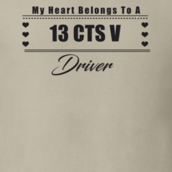 My Heart Belongs To A 2013 Cts V Driver Light Color T Shirt