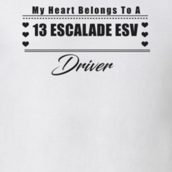 My Heart Belongs To A 2013 Escalade Esv Driver Light Color T Shirt