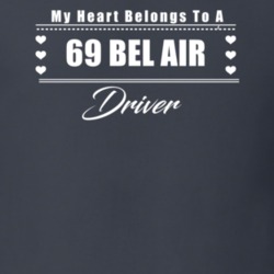 My Heart Belongs To A 1969 Bel Air Driver Dark Color T Shirt