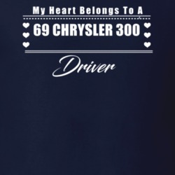 My Heart Belongs To A 1969 Chrysler 300 Driver Dark Color T Shirt