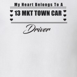 My Heart Belongs To A 2013 Mkt Town Car Driver Light Color T Shirt