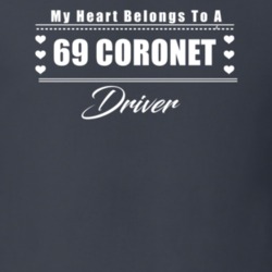 My Heart Belongs To A 1969 Coronet Driver Dark Color T Shirt