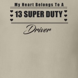 My Heart Belongs To A 2013 Super Duty Driver Light Color T Shirt