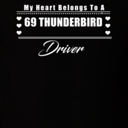 My Heart Belongs To A 1969 Thunderbird Driver Dark Color T Shirt