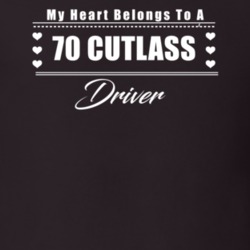 My Heart Belongs To A 1970 Cutlass Driver Dark Color T Shirt