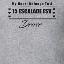 My Heart Belongs To A 2015 Escalade Esv Driver Light Color T Shirt