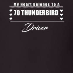 My Heart Belongs To A 1970 Thunderbird Driver Dark Color T Shirt