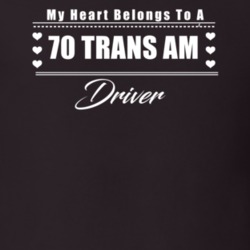 My Heart Belongs To A 1970 Trans Am Driver Dark Color T Shirt