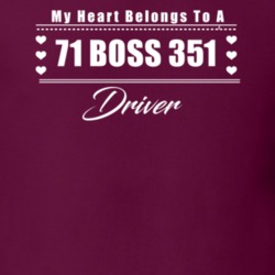 My Heart Belongs To A 1971 Boss 351 Driver Dark Color T Shirt