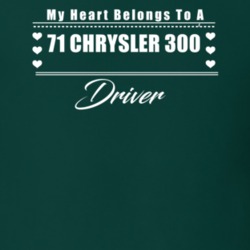 My Heart Belongs To A 1971 Chrysler 300 Driver Dark Color T Shirt