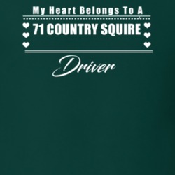 My Heart Belongs To A 1971 Country Squire Driver Dark Color T Shirt