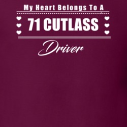 My Heart Belongs To A 1971 Cutlass Driver Dark Color T Shirt