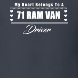 My Heart Belongs To A 1971 Ram Van Driver Dark Color T Shirt