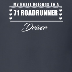 My Heart Belongs To A 1971 Roadrunner Driver Dark Color T Shirt