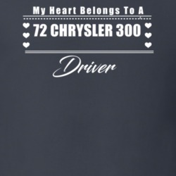 My Heart Belongs To A 1972 Chrysler 300 Driver Dark Color T Shirt