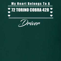 My Heart Belongs To A 1972 Torino Cobra 428 Driver Dark Color T Shirt