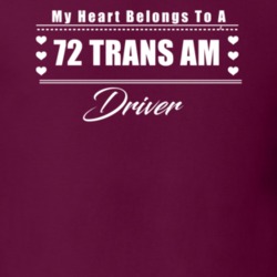 My Heart Belongs To A 1972 Trans Am Driver Dark Color T Shirt